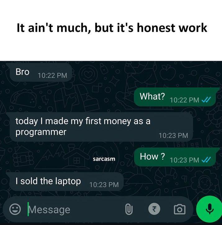 It aint: much, but its honest work: